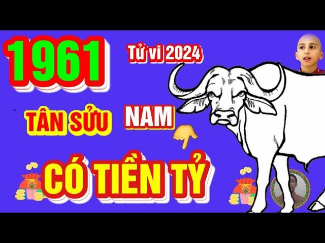  TỬ VI 2024: Tử Vi Tuổi TÂN SỬU 1961 Nam Mạng năm 2024- Cực may, Cực đỏ, PHÁT TÀI CỰC MẠNH, GIÀU TO