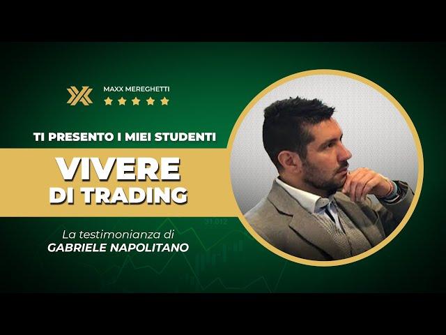 Si può vivere di TRADING: la testimonianza di GABRIELE NAPOLITANO