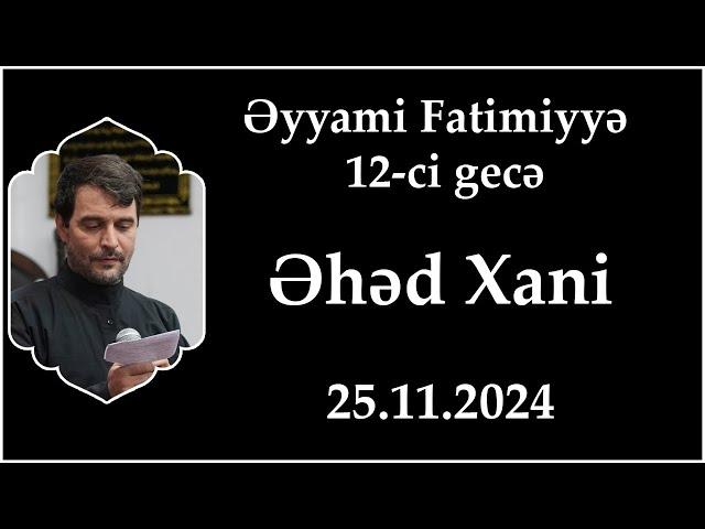 Əyyami Fatimiyyə 12-ci gecə. Əhəd Xani. 25.11.2024