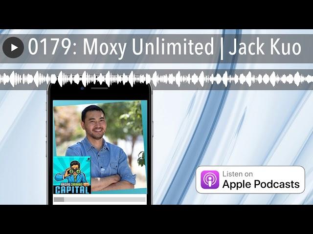 0179: Moxy Unlimited | Jack Kuo