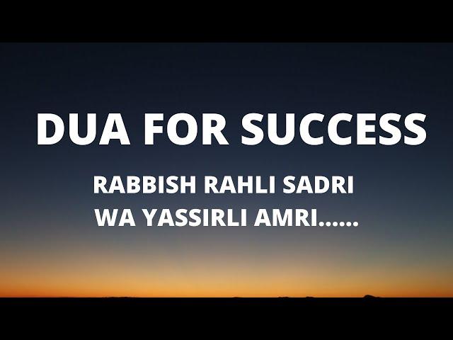 Dua for success RABBISH RAHLI SADRI WA YASSIRLI AMRI