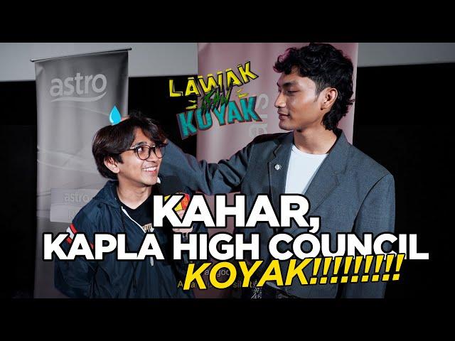 Lawak Atau Koyak S2 | Kahar, Kapla High Council Koyak!