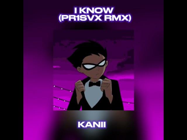 kanii - i know [pr1svx rmx] (sped up)