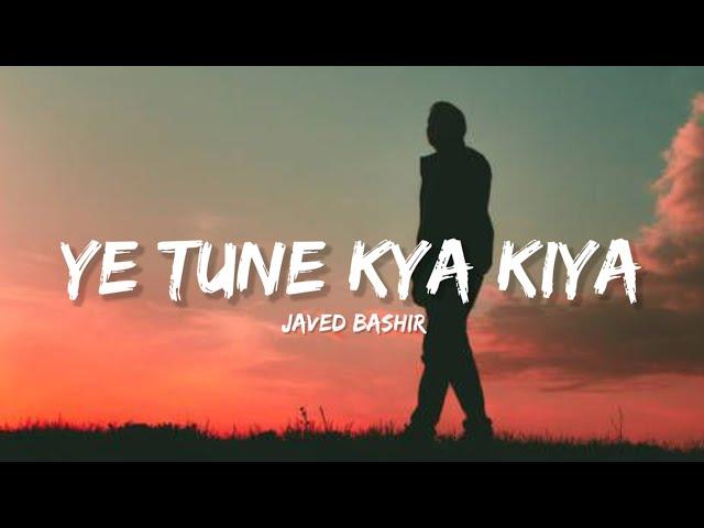 Ye Tune Kya Kiya - Javed Bashir (Lyrics) | Lyrical Bam Hindi