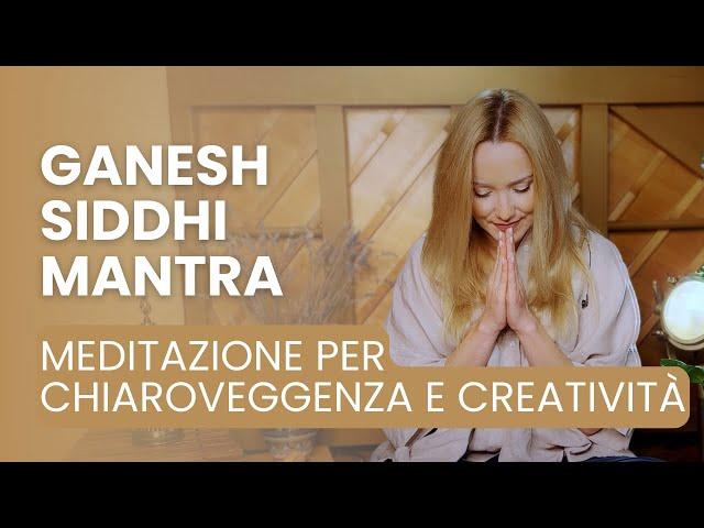 GANESH SIDDHI MANTRA | Meditazione per Chiaroveggenza e Creatività