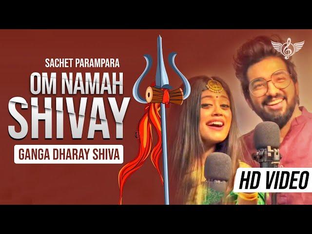 OM NAMAH SHIVAY Sachet Parampara New Song | Ganga Dharay Shiva