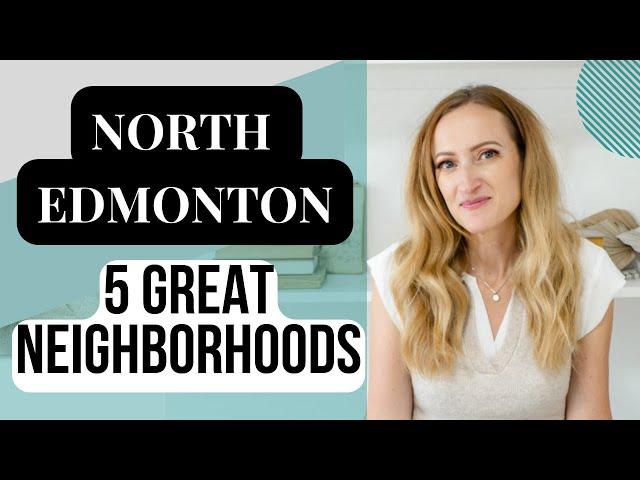 5 Great Neighborhoods in North Edmonton