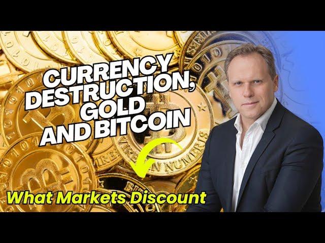 CURRENCY DESTRUCTION, GOLD AND BITCOIN.