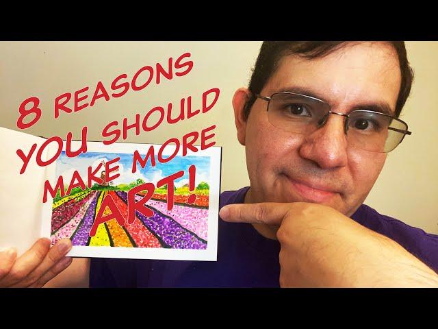 8 Reasons You Should Make More Art