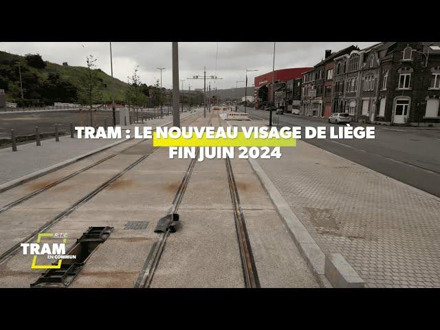 Tram : le nouveau visage de Liège fin juin 2024