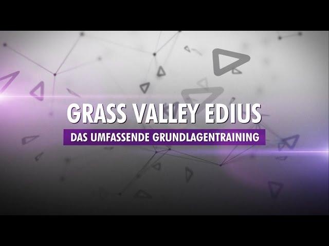 Grass Valley EDIUS - Das umfassende Grundlagentraining