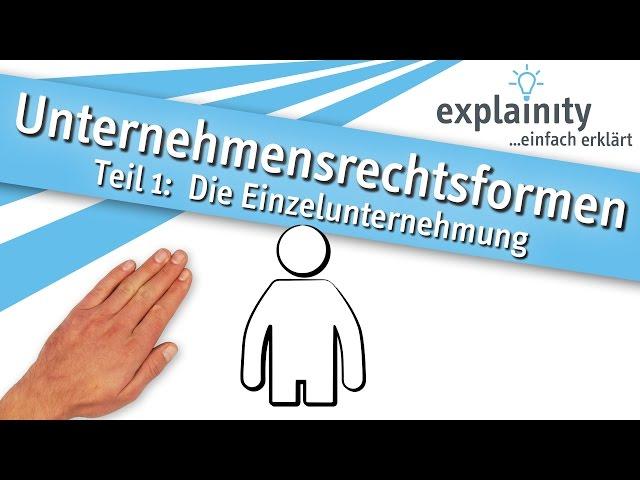 Unternehmensrechtsformen Teil 1: Die Einzelunternehmung einfach erklärt (explainity® Erklärvideo)