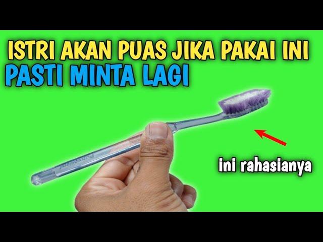 HANYA DENGAN SIKAT GIGI BEKAS !!! ISTRI AKAN MINTA LAGI SAAT TAU ANUNYA