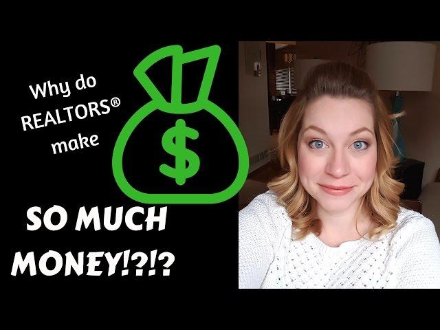 Why do Realtors Make SO MUCH MONEY?!?