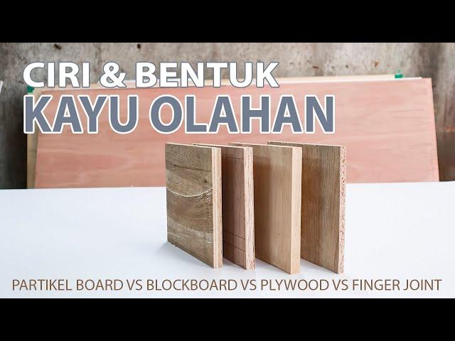 Cara Membedakan Bentuk Jenis Kayu Olahan, Multiplek vs Blockboard vs Particle Board vs Finger Joint