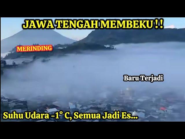 MERINDING !! JAWA TENGAH BEKU SUHU -1° C, SEMUA JD ES