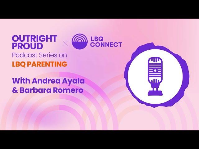 LBQ Parenting with Andrea Ayala and Barbara Romero