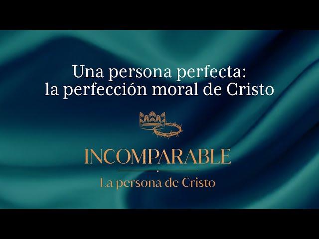 Una persona perfecta: la perfección moral de Cristo | ANC Podcast