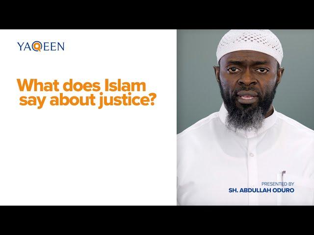 What Does Islam Say About Justice? | Yaqeen Presents with Sh. Abdullah Odoro