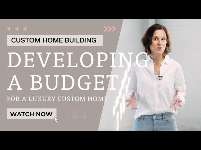 Developing a Budget for a Luxury Custom Home!