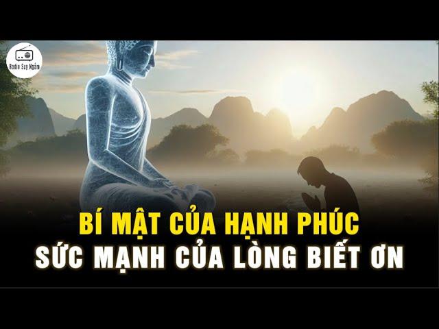 Bí mật của HẠNH PHÚC, SỨC MẠNH và LÒNG BIẾT ƠN - Ai Đang Gặp Khó Khăn Nên Nghe