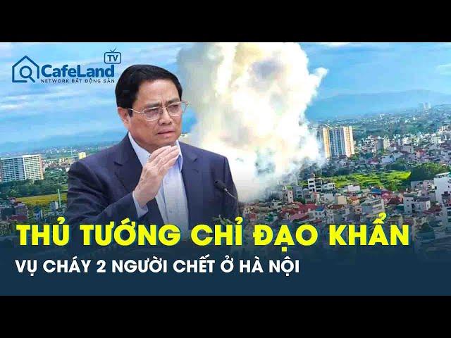 Thủ tướng chỉ đạo khẩn điều tra vụ căn nhà 4 tầng phát nổ “như bom” rồi bốc cháy, 2 người chết