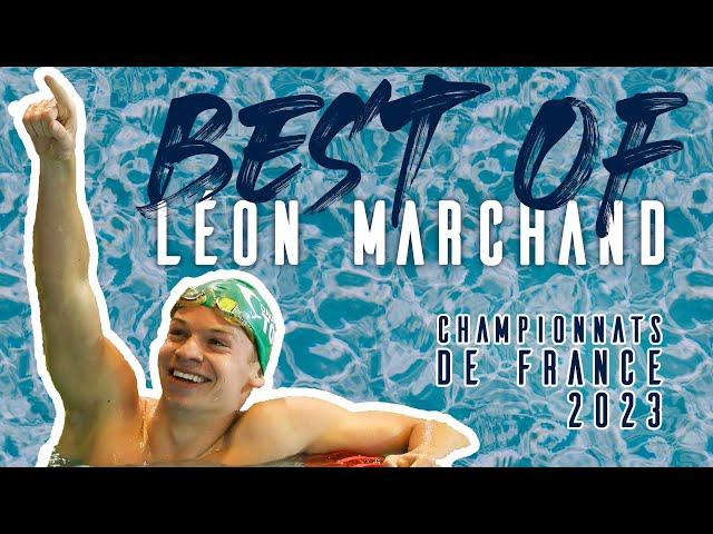 BEST OF - Léon Marchand aux championnats de France 2023 