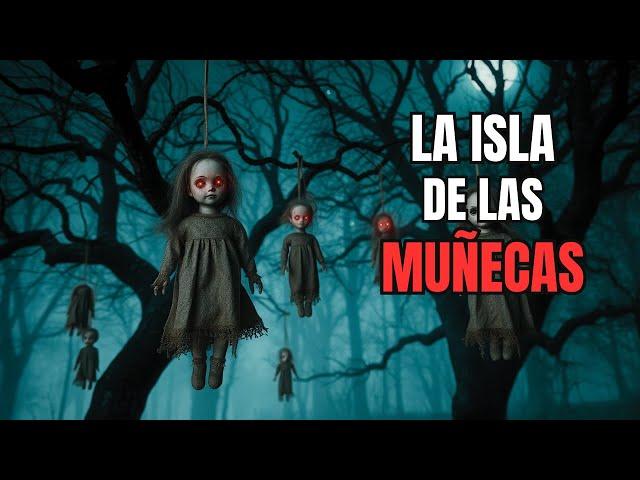 La ISLA de las MUÑECAS MALDITAS - Narración