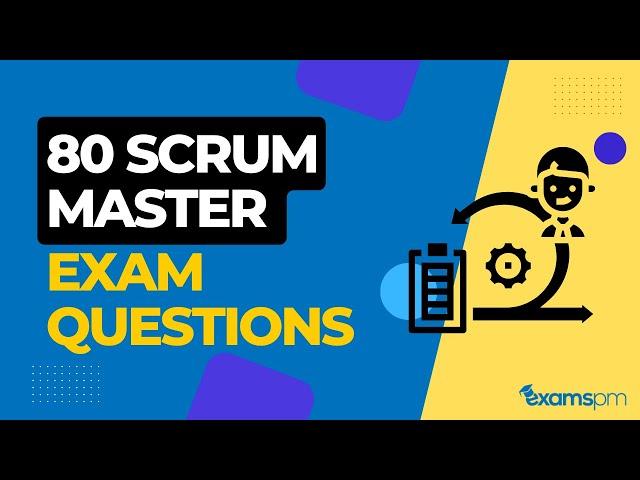 80 Scrum Master Exam Questions - Prepare for CSM, PSM, ACP Exams!