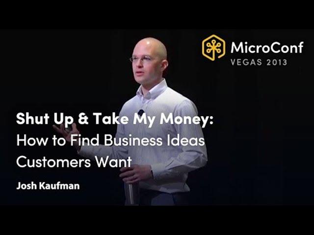 Find Business Ideas Customers ACTUALLY Want  Josh Kaufman