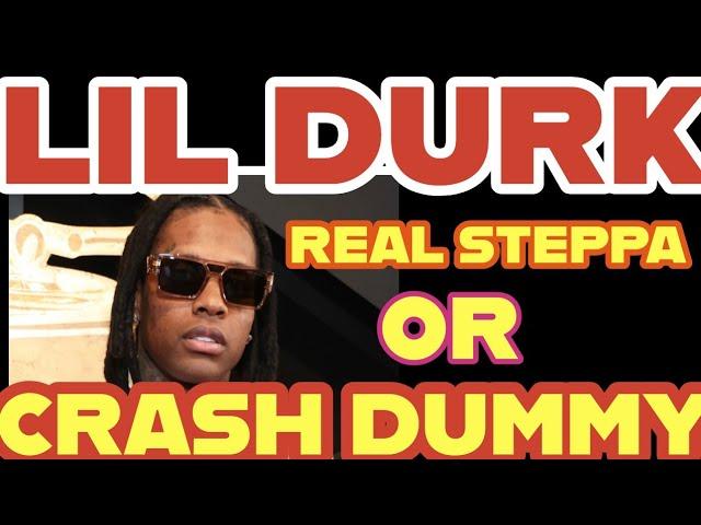 LIL DURK REAL STEPPER OR CRASH DUMMY ??????