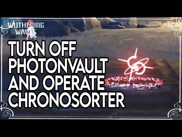 Turn off Photonvault and Operate Chronosorter | Quests and Puzzles [Wuthering Waves]