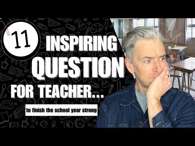 11 Inspiring Questions to Help Teachers Survive the School Year