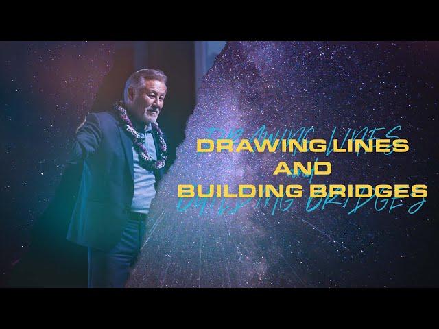 Drawing Lines and Building Bridges | Pastor Wayne Cordeiro