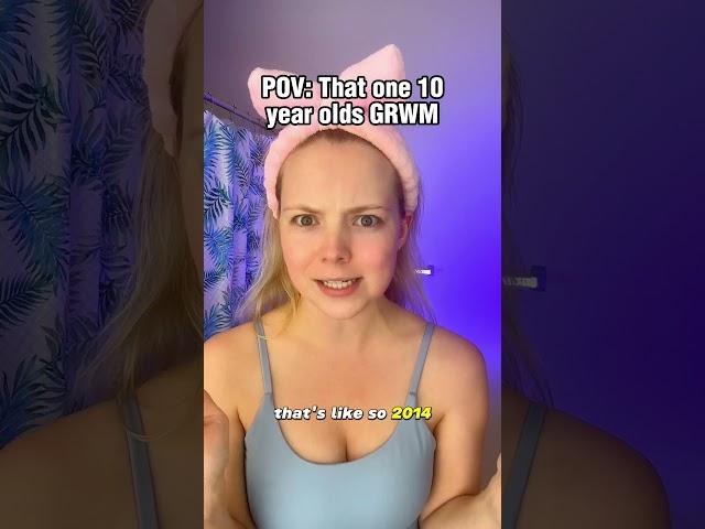 #pov that one 10 year olds GRWM