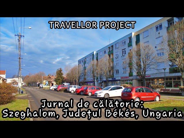 Jurnal de călătorie: Szeghalom, Districtul Szeghalom, Județul Békés, Ungaria