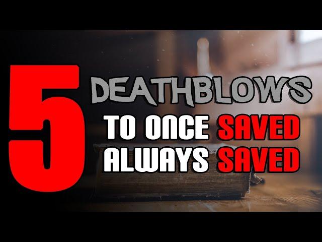 Five Death Blows to Once Saved Always Saved