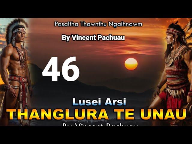 Pasaltha Thanglura te unau - 46 | By Vincent Pachuau