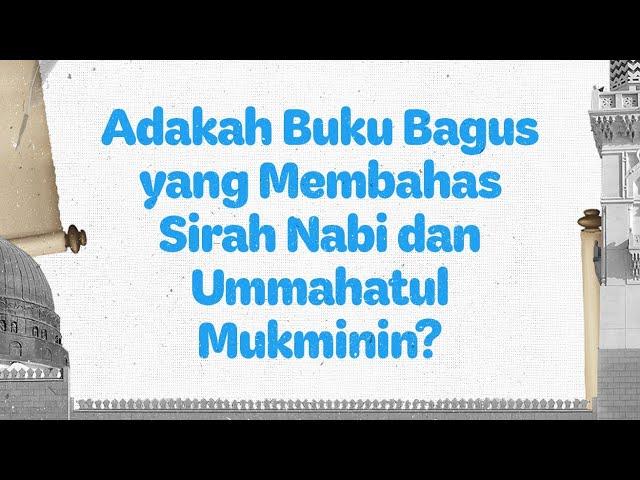 Adakah Buku Bagus yang Membahas Sirah Nabi dan Ummahatul Mukminin?