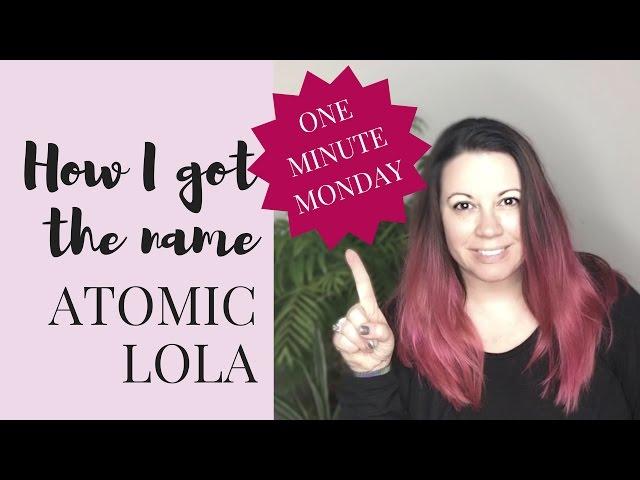 How I got the name Atomic Lola