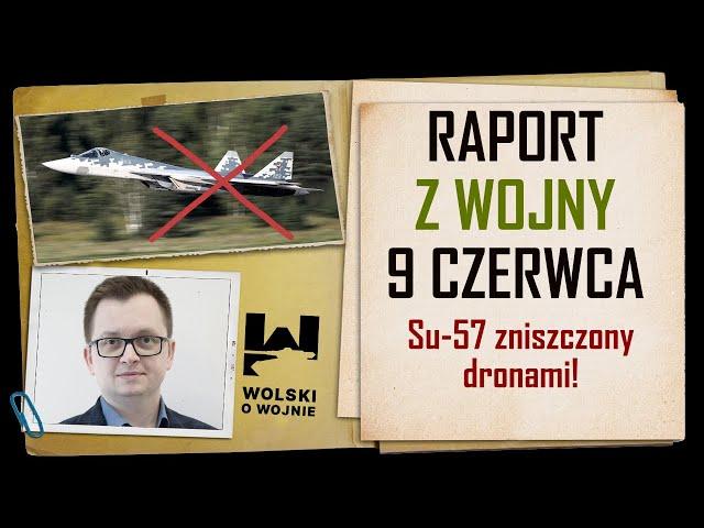 UKRAINA RAPORT z WALK 9 CZERWCA 2024. Rosyjski samolot nowej generacji Su-57 zniszczony!