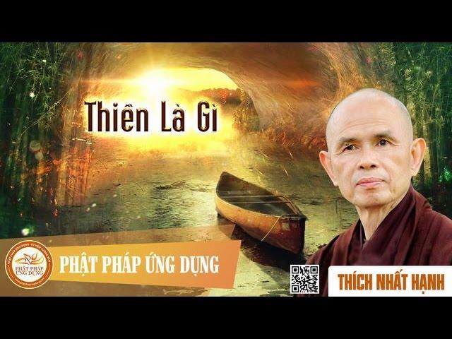 Thiền Là Gì  - Thầy Thích Nhất Hạnh thuyết giảng