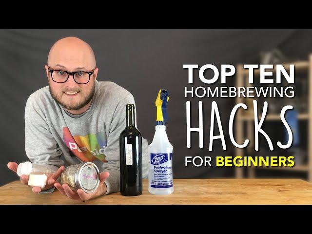 TOP TEN HOMEBREWING HACKS: Tips and Tricks for Beginner Brewers