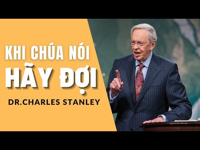 KHI CHÚA NÓI "HÃY ĐỢI" // DR.CHARLES STANLEY