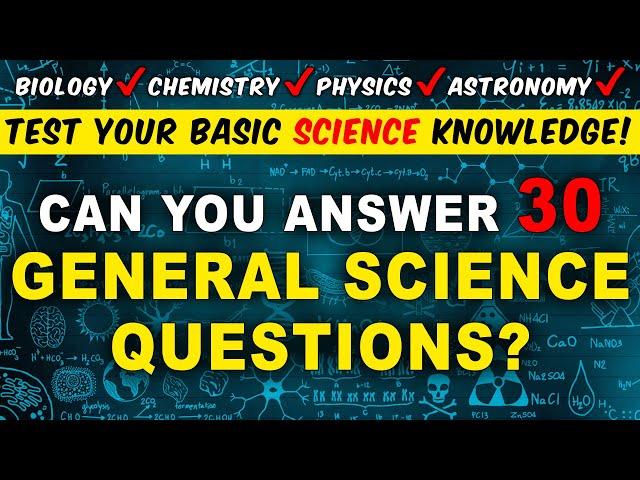 Science Trivia Knowledge Quiz - Can You Answer 30 General Science Questions?