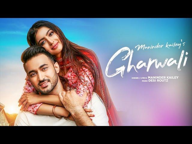 Gharwali: Maninder Kailey (Full Song) Desi Routz | Latest Punjabi Songs 2019