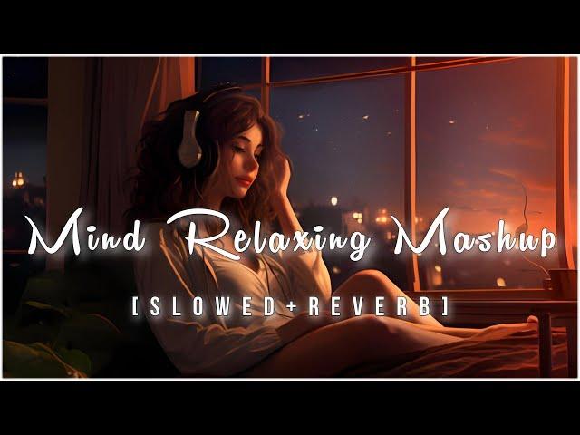 Mind Fresh Mashup 🪷 Slowed & Reverb ️ Arijit Sing Love Mashup  Heart Touching Songs - 12