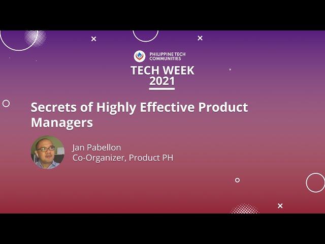 Secrets of Highly Effective Product Managers - Jan Pabellon | PH Tech Week 2021