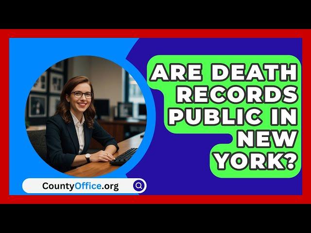 Are Death Records Public in New York? | CountyOffice News