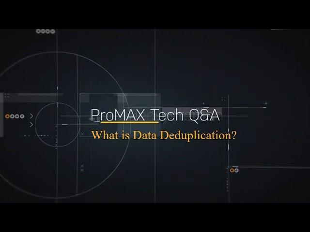 Common questions about data deduplication | ProMAX Systems